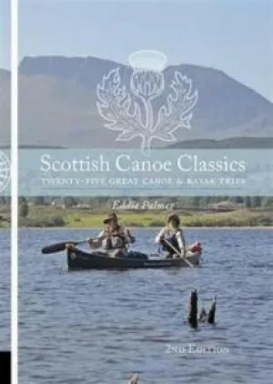 Scottish Canoe Classics : Twenty Five Great Canoe & Kayak Trips