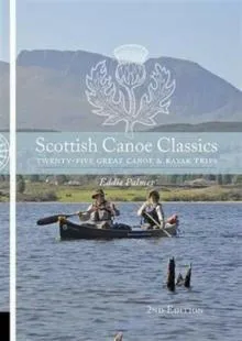Scottish Canoe Classics : Twenty Five Great Canoe & Kayak Trips
